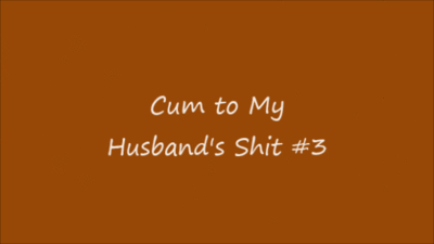 116022 - Cum to My Husband's Shit #3