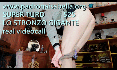 136359 - 525 SUPER TURD real videocall By Mistress Isabella