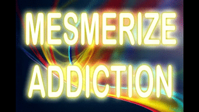 183639 - MESMERIZE ADDICTION