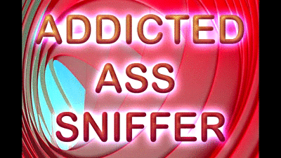 185384 - ADDICTED ASS SNIFFER