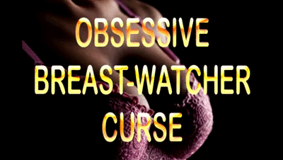 189278 - OBSESSIVE BREAST WATCHER CURSE