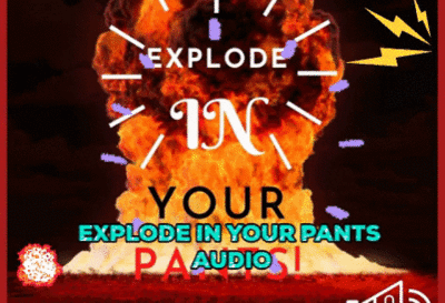 153284 - EXPLODE IN YOUR PANTS! #AUDIO