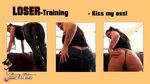 Loser training - kiss my ass!